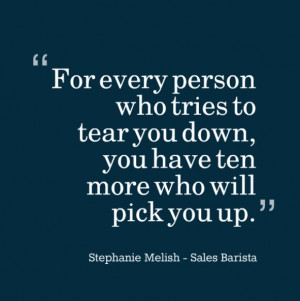 ... you down, you have ten more who will pick you up.