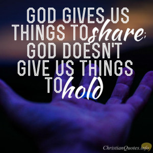Mother Teresa Quote - God gives us things to share