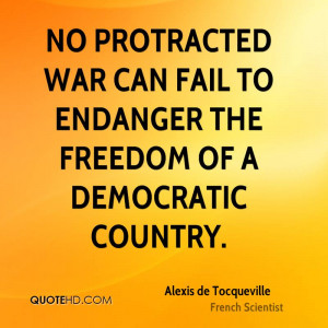 No protracted war can fail to endanger the freedom of a democratic ...