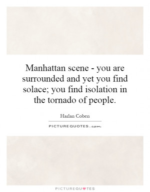 Manhattan scene - you are surrounded and yet you find solace; you find ...