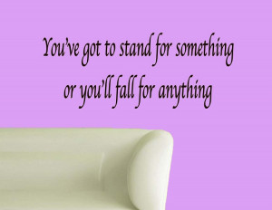 You've Got To Stand For Something | Motivational Wall Quote