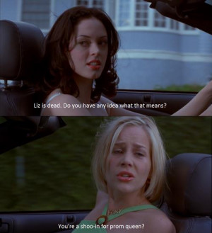 ... what that means? You're a shoo-in for prom queen? - Jawbreaker (1999