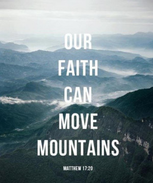 Our Faith Can Move Mountains! And Jesus said unto them, “Because of ...