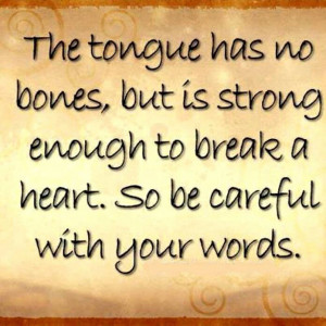 The tongue has no bones...