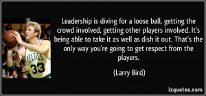 ... only way you're going to get respect from the players. - Larry Bird