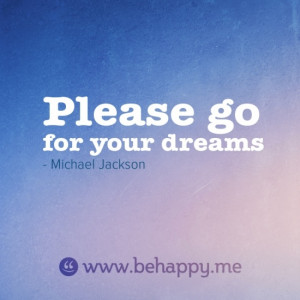 Please go for your dreams