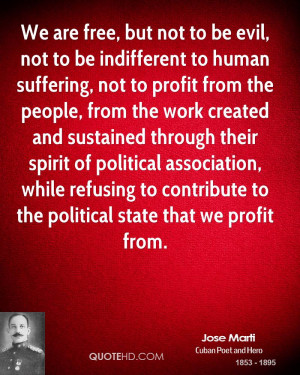 , but not to be evil, not to be indifferent to human suffering, not ...