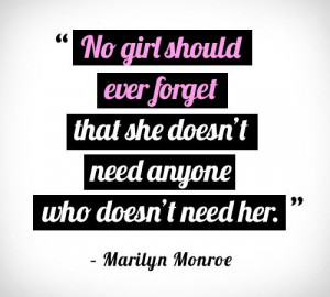 No girl should ever forget that she doesn't need anyone who doesn't ...