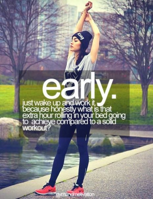 Morning Workout Motivation: Early. Just wake up and work it. Because ...