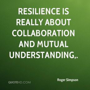 ... - Resilience is really about collaboration and mutual understanding