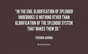 In the end, glorification of splendid underdogs is nothing other than ...