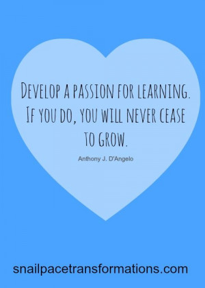 Make time for learning and see your passion for life grow.