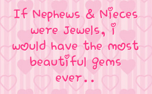 If Nephews & Nieces were Jewels, i would have the most beautiful gems ...