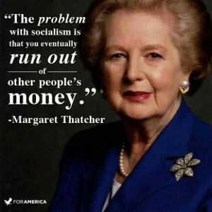 ... Out Of Other People’s Money ” - Margaret Thatcher ~ Politics Quote