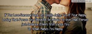... let people judge you if your happy loving that person you shouldn t