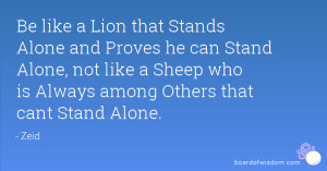 Be like a Lion that Stands Alone and Proves he can Stand Alone, not ...