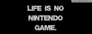 Life is no Nintendo Game Profile Facebook Covers