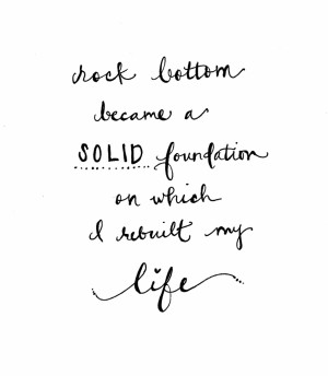 Quotes About Life And Kindness: Rock Botton Became A Solid Foundation ...