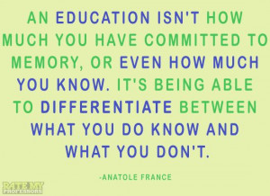 ... you don’t.” -Anatole France More education-related quotes here