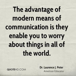 Dr. Laurence J. Peter - The advantage of modern means of communication ...