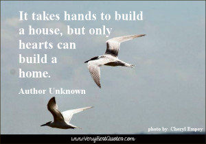 home quotes, family quotes, It takes hands to build a house, but only ...