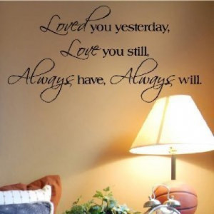 ... yesterday Love you still wall sayings vinyl lettering [0224IL70BQQ