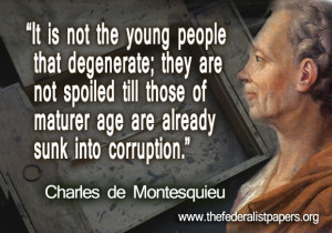 Charles de Montesquieu Quote, It is not the young that degenerate
