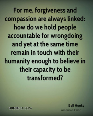 For me, forgiveness and compassion are always linked: how do we hold ...
