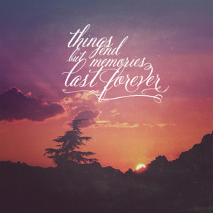 Memories Last Forever Quotes. QuotesGram
