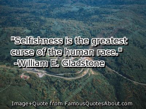 Selfishness Is The Greatest Curse Of The Human Race”