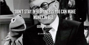 quote-George-Burns-dont-stay-in-bed-unless-you-can-93030.png