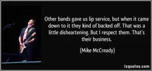 Other bands gave us lip service, but when it came down to it they kind ...