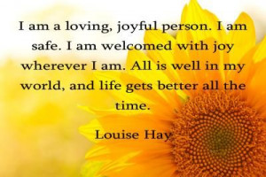 am a loving, joyful person. I am safe. I am welcomed with joy ...