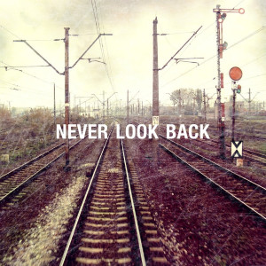 never, look, back, track, quote