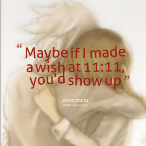 Quotes Picture: maybe if i made a wish at 11:11, you'd show up