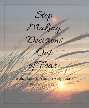 ... Fear. Inspiration from an unlikely source. jillconyers.com #quote #