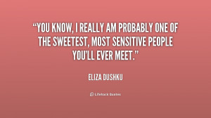 You know, I really am probably one of the sweetest, most sensitive ...