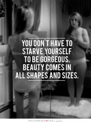 ... to be gorgeous, beauty comes in all shapes and sizes Picture Quote #1