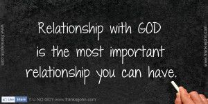 Relationship with GOD is the most important relationship you can have.