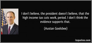 don't believe, the president doesn't believe, that the high income tax ...
