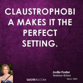 Jodie Foster - Claustrophobia makes it the perfect setting.
