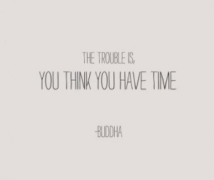 You Think You Have Time