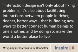 Interaction design isn\'t only about fixing problems; it\'s also ...