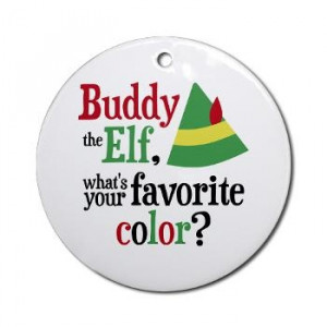 Sold! Buddy the Elf, What's Your Favorite Color? Ornament (Round) $7 ...