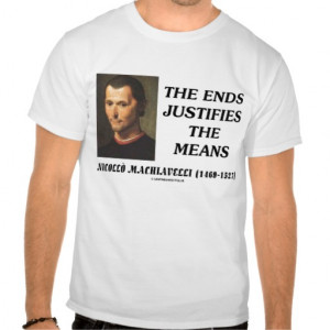 Niccolo Machiavelli Ends Justifies The Means Quote T-shirts