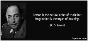 Reason is the natural order of truth; but imagination is the organ of ...