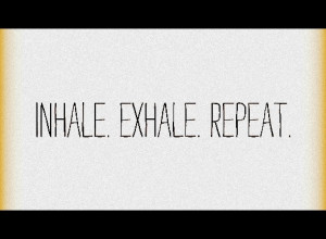 Inhale Exhale Quotes