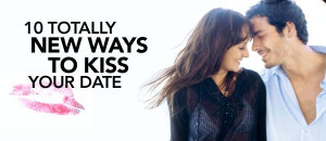 10 Totally New Ways to Kiss Your Date