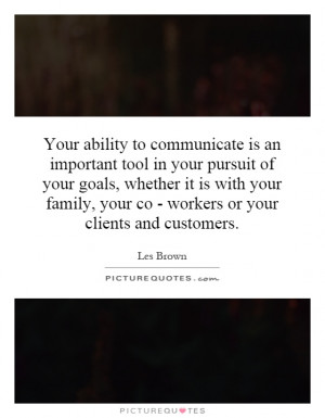 ... family, your co - workers or your clients and customers. Picture Quote