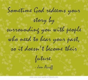 Sometime God redeems your story by surrounding you with people...
